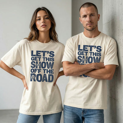 Let's Get This Show Off The Road Tee