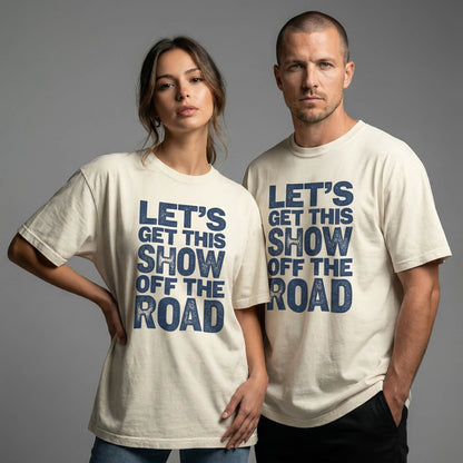 Let's Get This Show Off The Road Tee