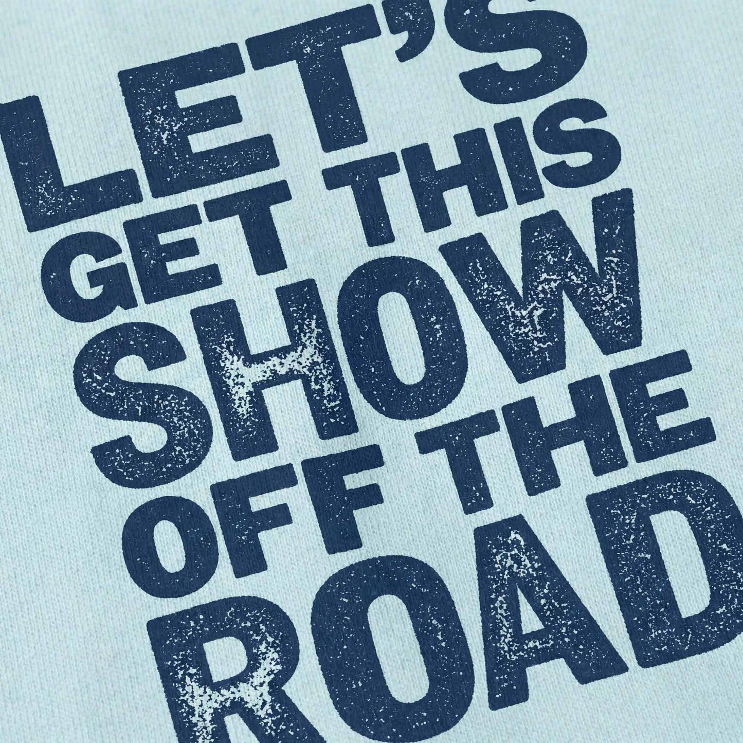 Let's Get This Show Off The Road Tee
