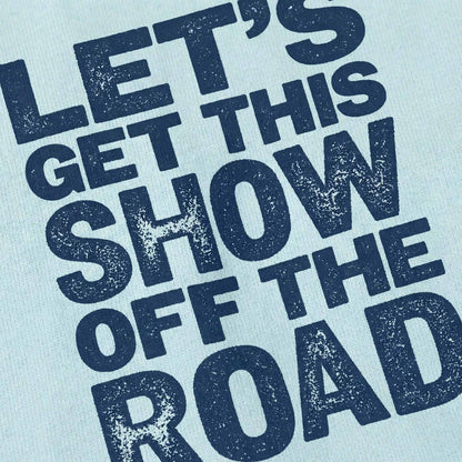 Let's Get This Show Off The Road Tee
